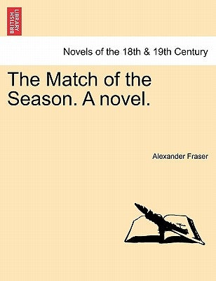 The Match of the Season. a Novel. by Fraser, Alexander