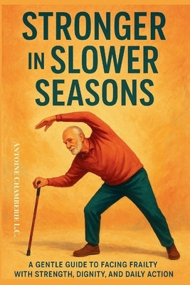 Growing Strong Again: A Simple Guide to Preventing and Reversing Frailty Syndrome by Chamberie L. C., Antoine