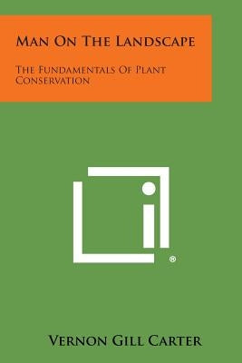 Man on the Landscape: The Fundamentals of Plant Conservation by Carter, Vernon Gill