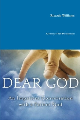 Dear God: An Impatient Conversation with a Patient God by Williams, Ricardo