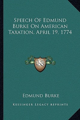 Speech of Edmund Burke on American Taxation, April 19, 1774 by Burke, Edmund, III