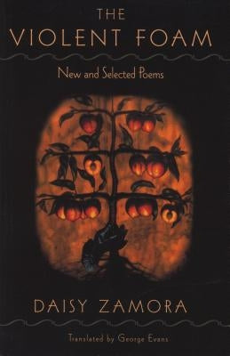 The Violent Foam: New and Selected Poems by Zamora, Daisy