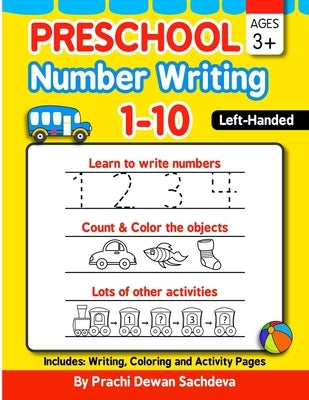 Preschool Number Writing 1 - 10, Left handed kids, Ages 3+: Specially designed Home Learning Book with Writing Practice, Coloring Pages, Activity Work by Sachdeva, Sachin