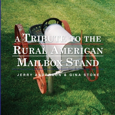 A Tribute to the Rural American Mailbox Stand by Anderson, Jerry