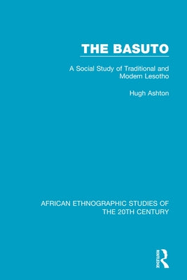 The Basuto: A Social Study of Traditional and Modern Lesotho by Ashton, Hugh