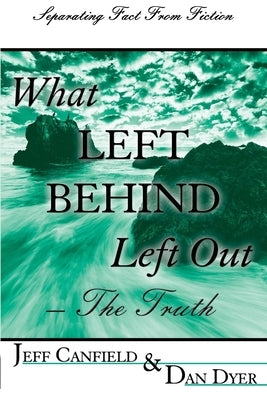 What Left Behind Left Out - The Truth: A Post-trib/Pre-wrath Rapture Study by Canfield D. Min, Jeff