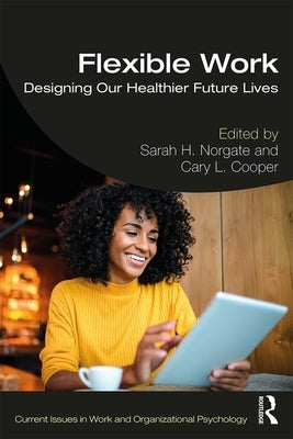 Flexible Work: Designing our Healthier Future Lives by Norgate, Sarah H.