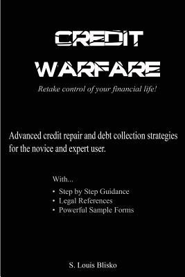 Credit Warfare: Retake Control of Your Financial Life! by Blisko, S. Louis