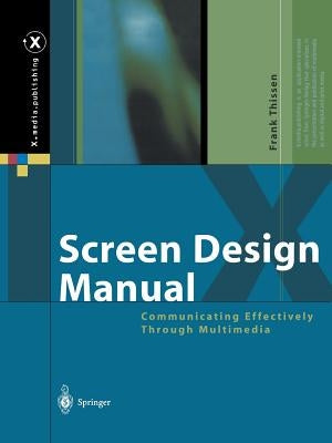 Screen Design Manual: Communicating Effectively Through Multimedia by Thissen, Frank