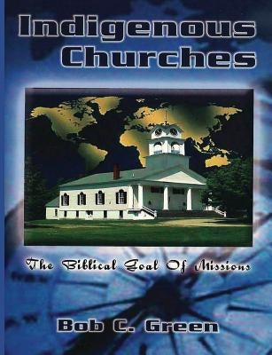 Indigenous Churches by Green, Bob C.