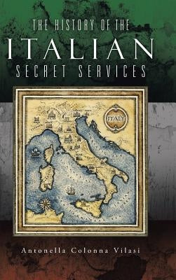 The History of the Italian Secret Services by Vilasi, Antonella Colonna