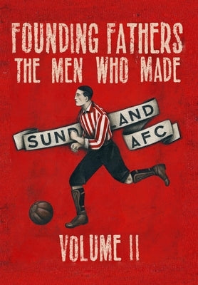 Founding Fathers - The Men Who Made Sunderland AFC - Volume 2: Hardback by Days, Paul