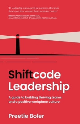 Shiftcode Leadership: A guide to building thriving teams and a positive workplace culture by Boler, Preetie