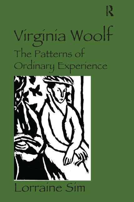 Virginia Woolf: The Patterns of Ordinary Experience by Sim, Lorraine