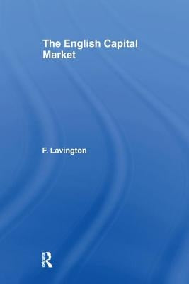 The English Capital Market by Lavington, Frederick