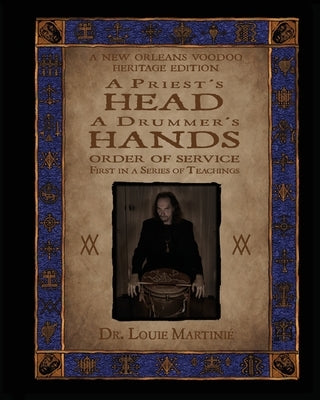 A Priest's Head, A Drummer's Hands: New Orleans Voodoo: Order of Service by Martinié, Louis