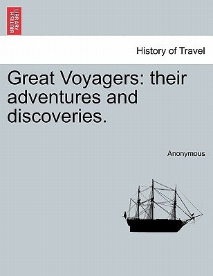 Great Voyagers: their adventures and discoveries. by Anonymous