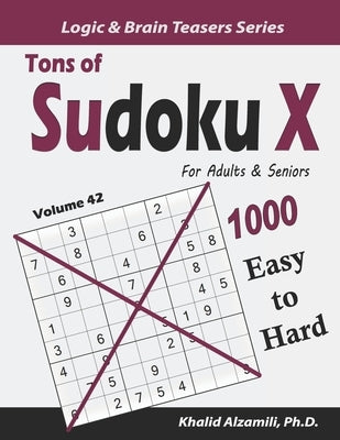 Tons of Sudoku X for Adults & Seniors: 1000 Easy to Hard Puzzles by Alzamili, Khalid