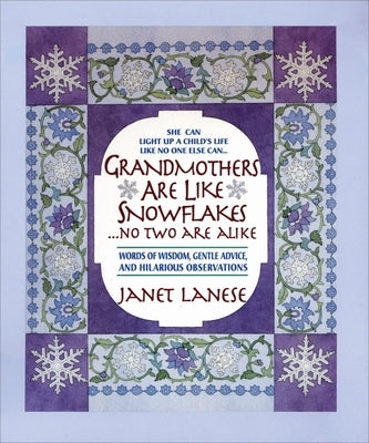 Grandmothers Are Like Snowflakes...No Two Are Alike: Words of Wisdom, Gentle Advice, & Hilarious Observations by Lanese, Janet