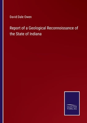 Report of a Geological Reconnoissance of the State of Indiana by Owen, David Dale