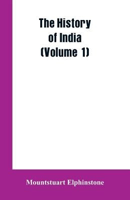 The history of India (Volume 1) by Elphinstone, Mountstuart