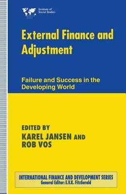 External Finance and Adjustment: Failure and Success in the Developing World by Jansen, Karel