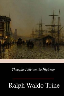 Thoughts I Met on the Highway by Trine, Ralph Waldo