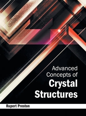 Advanced Concepts of Crystal Structures by Preston, Rupert