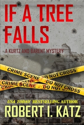 If a Tree Falls: A Kurtz and Barent Mystery by Katz, Robert I.