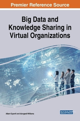 Big Data and Knowledge Sharing in Virtual Organizations by Gyamfi, Albert