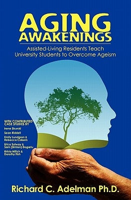 Aging Awakenings: Assisted Living Residents Teach University Students to Overcome Ageism by Skurski, Irene
