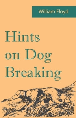 Hints on Dog Breaking by Floyd, William