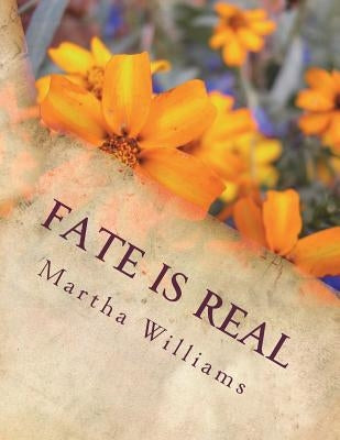 Fate Is Real by Williams, Martha L.