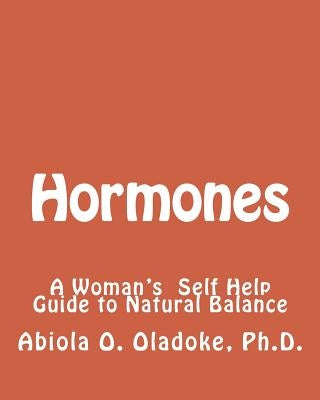 Hormones: A Women's Self Help Guide to Natural Balance by Oladoke, Abiola O.