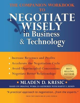 The Companion Workbook to Negotiate Wisely in Business and Technology by Kresic, Mladen D.