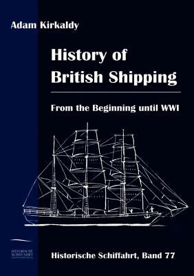 History of British Shipping by Kirkaldy, Adam