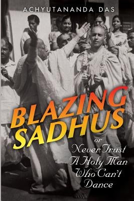 Blazing Sadhus by Das, Achyutananda