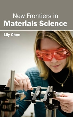 New Frontiers in Materials Science by Chen, Lily