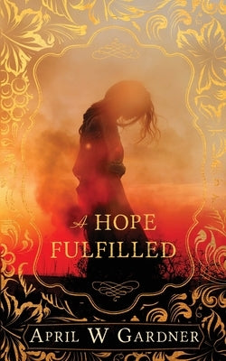 A Hope Fulfilled: a novella of biblical Edom and Obadiah's prophecy by Gardner, April W.
