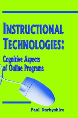 Instructional Technologies: Cognitive Aspects of Online Programs by Darbyshire, Paul