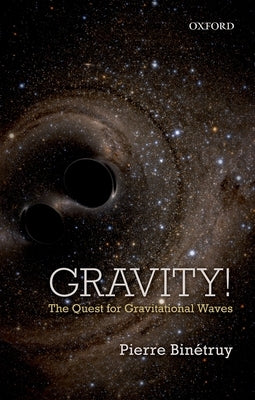 Gravity!: The Quest for Gravitational Waves by Binetruy, Pierre