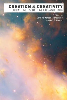 Creation and Creativity: From Genesis to Genetics and Back by Vander Stichele, Caroline