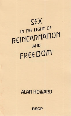 Sex in the Light of Reincarnation and Freedom: Body Schema and Body Senses by Howard, Alan