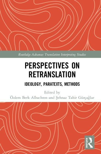 Perspectives on Retranslation: Ideology, Paratexts, Methods by Berk Albachten, Özlem
