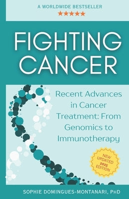 Fighting Cancer: Recent Advances in Cancer Treatment: From Genomics to Immunotherapy by Domingues-Montanari, Sophie