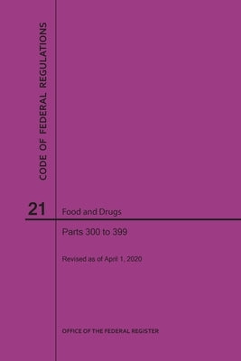 Code of Federal Regulations Title 21, Food and Drugs, Parts 300-399, 2020 by Nara