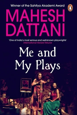 Me and My Plays by Dattani, Mahesh