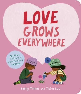 Love Grows Everywhere: With More Than 30 Flaps to Lift and a Giant Fold-Out Surprise! by Timms, Barry