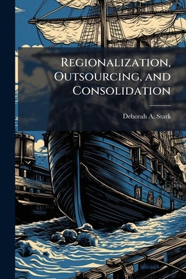 Regionalization, Outsourcing, and Consolidation: An Analysis of Navy Tug Operations Within Navy Region Southeast by Stark, Deborah A.