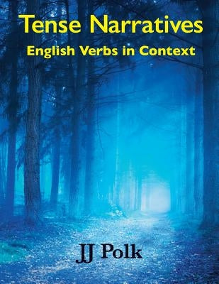 Tense Narratives: English Verbs in Context by Polk, J. J.